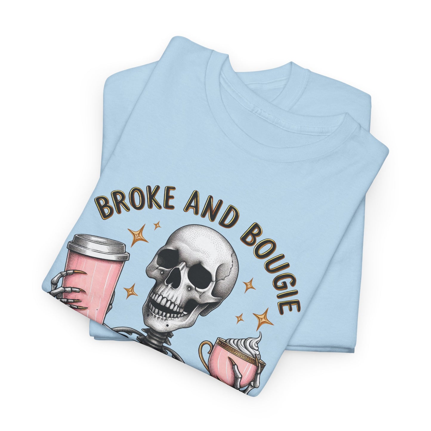 Broke and Bougie - Unisex Heavy Cotton Tee